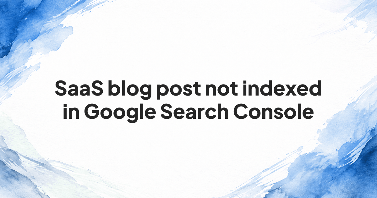 Branded cover reading SaaS blog post not indexed in Google Search Console