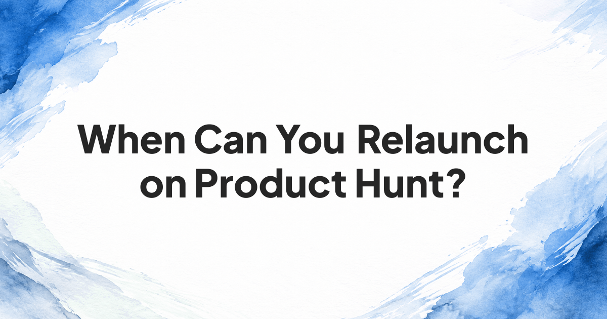 Product Hunt relaunch decision: timing and significant update