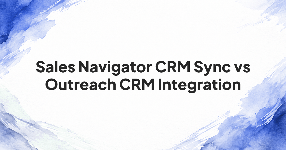 Sales Navigator CRM Sync compared with outreach activity syncing to a CRM